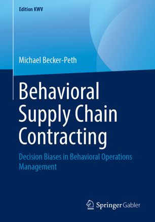 Behavioral Supply Chain Contracting Decision Biases In Behavioral Operations Management 1st Ed Michael Beckerpeth