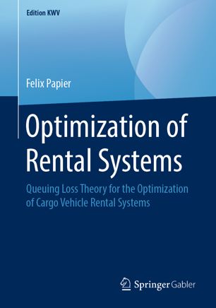 Optimization Of Rental Systems Queuing Loss Theory For The Optimization Of Cargo Vehicle Rental Systems 1st Ed Felix Papier