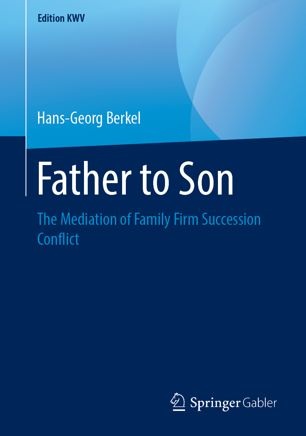 Father To Son The Mediation Of Family Firm Succession Conflict 1st Ed Hansgeorg Berkel