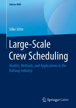 Largescale Crew Scheduling Models Methods And Applications In The Railway Industry 1st Ed Silke Jtte