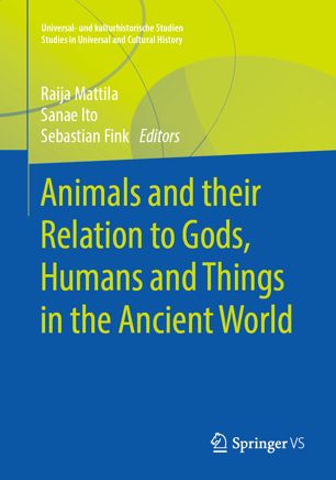 Animals And Their Relation To Gods Humans And Things In The Ancient World 1st Ed Raija Mattila