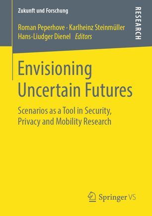Envisioning Uncertain Futures Scenarios As A Tool In Security Privacy And Mobility Research 1st Ed Roman Peperhove