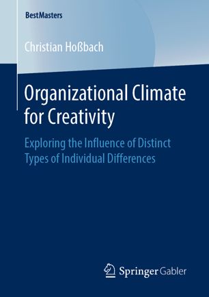 Organizational Climate For Creativity Exploring The Influence Of Distinct Types Of Individual Differences 1st Ed Christian Hobach