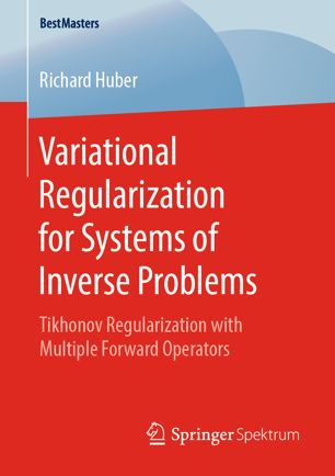 Variational Regularization For Systems Of Inverse Problems Tikhonov Regularization With Multiple Forward Operators 1st Ed Richard Huber