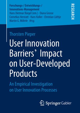 User Innovation Barriers Impact On Userdeveloped Products An Empirical Investigation On User Innovation Processes 1st Ed Thorsten Pieper