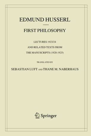 First Philosophy Lectures 192324 And Related Texts From The Manuscripts 19201925 1st Ed Edmund Husserl