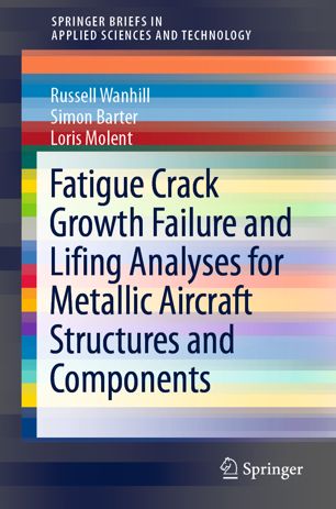 Fatigue Crack Growth Failure And Lifing Analyses For Metallic Aircraft Structures And Components 1st Ed Russell Wanhill