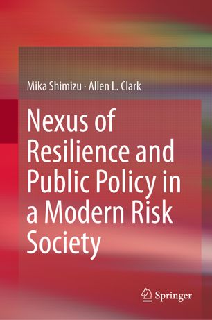 Nexus Of Resilience And Public Policy In A Modern Risk Society 1st Ed Mika Shimizu