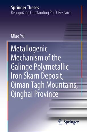 Metallogenic Mechanism Of The Galinge Polymetallic Iron Skarn Deposit Qiman Tagh Mountains Qinghai Province 1st Ed Miao Yu