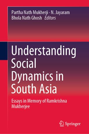 Understanding Social Dynamics In South Asia Essays In Memory Of Ramkrishna Mukherjee 1st Ed Partha Nath Mukherji