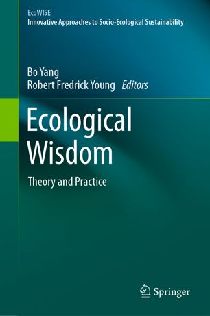 Ecological Wisdom Theory And Practice 1st Ed Bo Yang Robert Fredrick Young