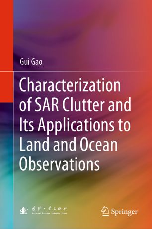 Characterization Of Sar Clutter And Its Applications To Land And Ocean Observations 1st Ed Gui Gao