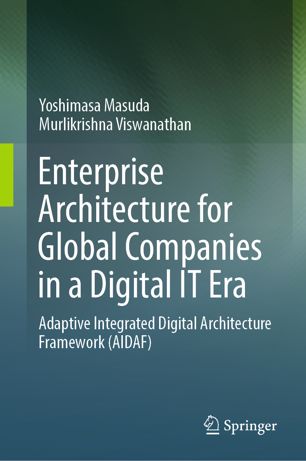 Enterprise Architecture For Global Companies In A Digital It Era Adaptive Integrated Digital Architecture Framework Aidaf 1st Ed Yoshimasa Masuda