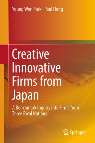 Creative Innovative Firms From Japan A Benchmark Inquiry Into Firms From Three Rival Nations 1st Ed Young Won Park