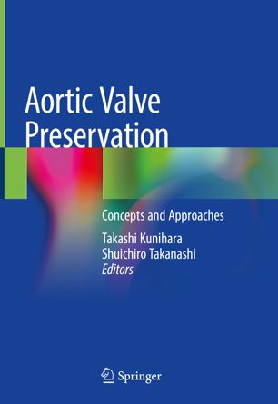 Aortic Valve Preservation Concepts And Approaches 1st Ed Takashi Kunihara