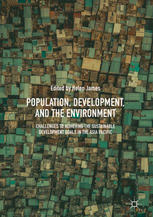 Population Development And The Environment Challenges To Achieving The Sustainable Development Goals In The Asia Pacific 1st Ed Helen James
