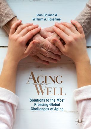 Aging Well Solutions To The Most Pressing Global Challenges Of Aging 1st Ed Jean Galiana