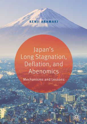 Japans Long Stagnation Deflation And Abenomics Mechanisms And Lessons 1st Ed Kenji Aramaki