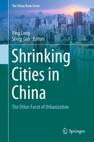 Shrinking Cities In China The Other Facet Of Urbanization 1st Ed Ying Long
