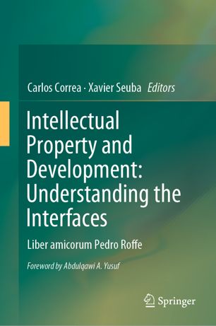 Intellectual Property And Development Understanding The Interfaces Liber Amicorum Pedro Roffe 1st Ed Carlos Correa