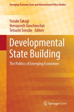 Developmental State Building The Politics Of Emerging Economies 1st Ed Yusuke Takagi
