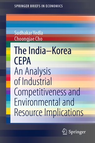 The Indiakorea Cepa An Analysis Of Industrial Competitiveness And Environmental And Resource Implications 1st Ed Sudhakar Yedla