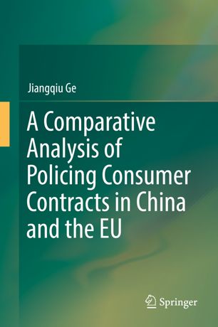 A Comparative Analysis Of Policing Consumer Contracts In China And The Eu 1st Ed Jiangqiu Ge