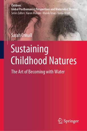 Sustaining Childhood Natures The Art Of Becoming With Water 1st Ed Sarah Crinall