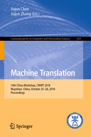 Machine Translation 14th China Workshop Cwmt 2018 Wuyishan China October 2526 2018 Proceedings 1st Ed Jiajun Chen