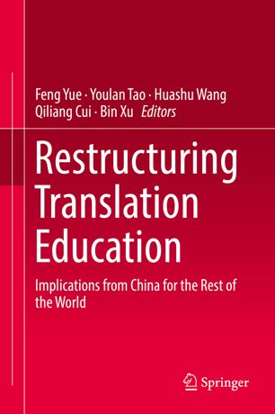Restructuring Translation Education Implications From China For The Rest Of The World 1st Ed Feng Yue