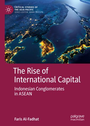 The Rise Of International Capital Indonesian Conglomerates In Asean 1st Ed Faris Alfadhat