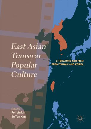 East Asian Transwar Popular Culture Literature And Film From Taiwan And Korea 1st Ed Peiyin Lin