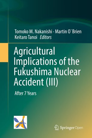 Agricultural Implications Of The Fukushima Nuclear Accident Iii After 7 Years 1st Ed Tomoko M Nakanishi
