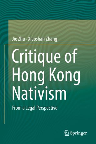 Critique Of Hong Kong Nativism From A Legal Perspective 1st Ed Jie Zhu
