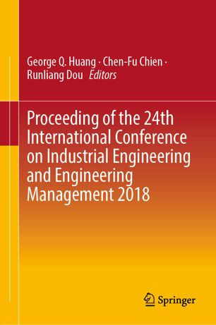 Proceeding Of The 24th International Conference On Industrial Engineering And Engineering Management 2018 1st Ed George Q Huang