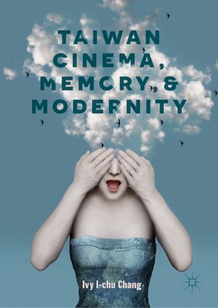 Taiwan Cinema Memory And Modernity 1st Ed Ivy Ichu Chang