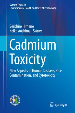Cadmium Toxicity New Aspects In Human Disease Rice Contamination And Cytotoxicity 1st Ed Seiichiro Himeno