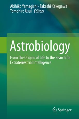 Astrobiology From The Origins Of Life To The Search For Extraterrestrial Intelligence 1st Ed Akihiko Yamagishi
