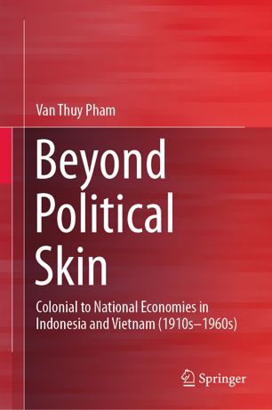 Beyond Political Skin Colonial To National Economies In Indonesia And Vietnam 1910s1960s 1st Ed Phm Vn Thu
