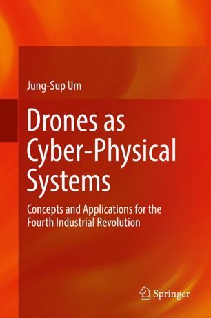 Drones As Cyberphysical Systems Concepts And Applications For The Fourth Industrial Revolution 1st Ed Jungsup Um