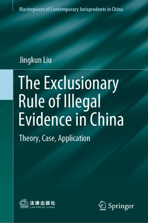 The Exclusionary Rule Of Illegal Evidence In China Theory Case Application 1st Ed Jingkun Liu