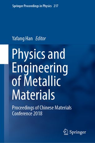 Physics And Engineering Of Metallic Materials Proceedings Of Chinese Materials Conference 2018 1st Ed Yafang Han