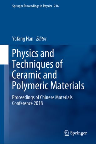Physics And Techniques Of Ceramic And Polymeric Materials Proceedings Of Chinese Materials Conference 2018 1st Ed Yafang Han