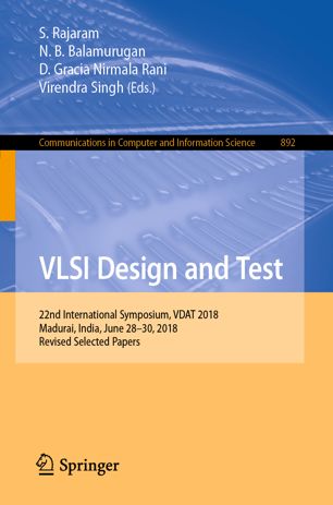 Vlsi Design And Test 22nd International Symposium Vdat 2018 Madurai India June 2830 2018 Revised Selected Papers 1st Ed S Rajaram