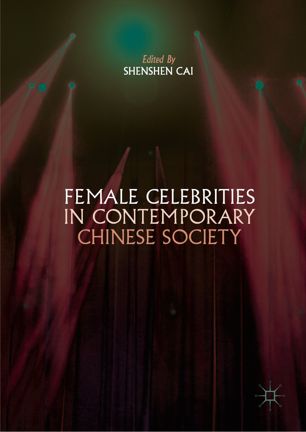 Female Celebrities In Contemporary Chinese Society 1st Ed Shenshen Cai