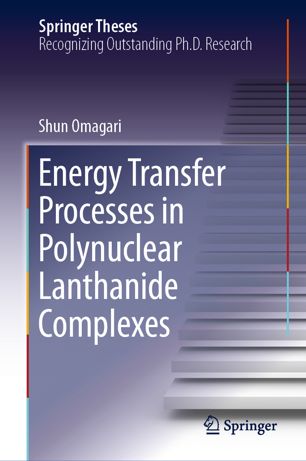 Energy Transfer Processes In Polynuclear Lanthanide Complexes 1st Ed Shun Omagari
