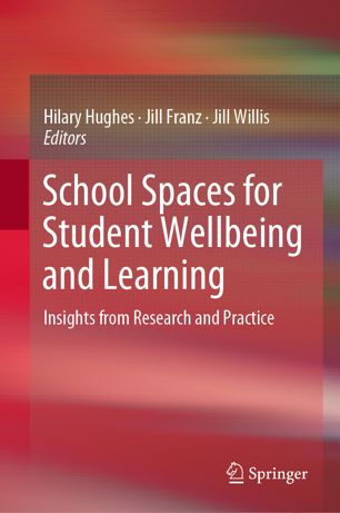 School Spaces For Student Wellbeing And Learning Insights From Research And Practice 1st Ed Hilary Hughes