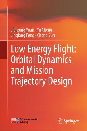 Low Energy Flight Orbital Dynamics And Mission Trajectory Design 1st Ed Jianping Yuan