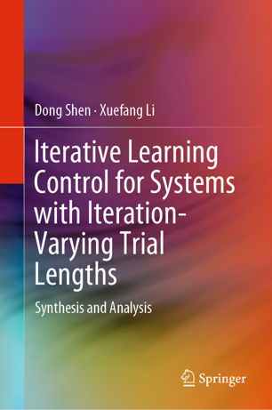 Iterative Learning Control For Systems With Iterationvarying Trial Lengths Synthesis And Analysis 1st Ed Dong Shen