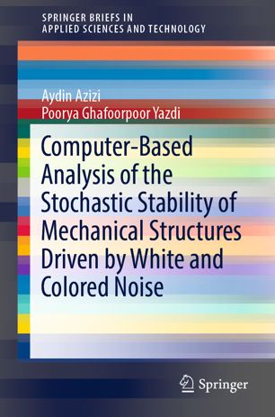 Computerbased Analysis Of The Stochastic Stability Of Mechanical Structures Driven By White And Colored Noise 1st Ed Aydin Azizi